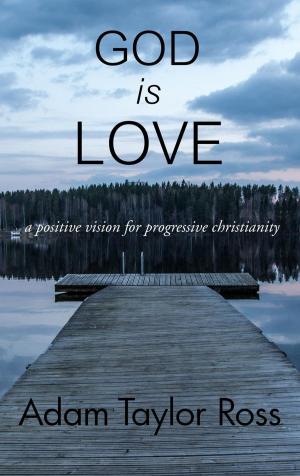 Book cover of God is Love: A Positive Vision for Progressive Christianity