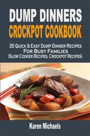 Cover of Dump Dinners Crockpot Cookbook: 35 Quick & Easy Dump Dinner Recipes For Busy Families (Slow Cooker Recipes, Crockpot Recipes)