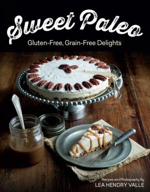 Cover of the book Sweet Paleo: Gluten-Free, Grain-Free Delights by Judy Hannemann