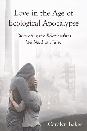 Book cover of Love in the Age of Ecological Apocalypse