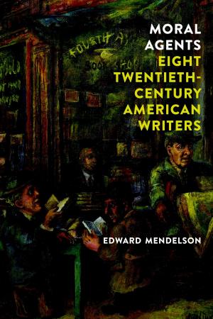 Cover of the book Moral Agents: Eight Twentieth-Century American Writers by William Max Nelson