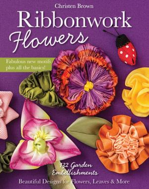 Cover of the book Ribbonwork Flowers by Christen Brown