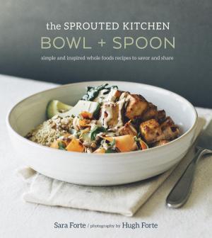 Cover of the book The Sprouted Kitchen Bowl and Spoon by Julie Hislop