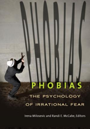 Cover of the book Phobias: The Psychology of Irrational Fear by Stanley C. Krippner Ph.D., Daniel B. Pitchford Ph.D., Jeannine A. Davies Ph.D.