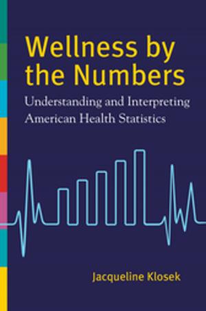 Book cover of Wellness by the Numbers: Understanding and Interpreting American Health Statistics