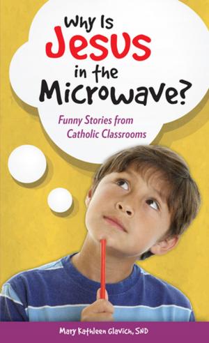 Cover of the book Why Is Jesus in the Microwave? Funny Stories from Catholic Classrooms by Catherine Odell, Margaret Savitskas