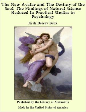Cover of the book The New Avatar and the Destiny of the Soul the Findings of Natural Science Reduced to Practical Studies in Psychology by Ida Lee