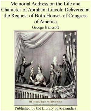 bigCover of the book Memorial Address on The Life and Character of Abraham Lincoln Delivered at The request of both Houses of Congress of America by 