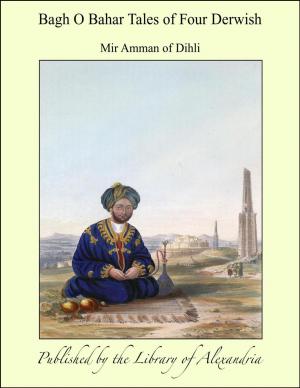 Cover of the book Bagh O Bahar Tales of Four Derwish by Arthur Avalon (Sir John Woodroffe)