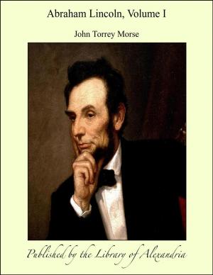 Cover of the book Abraham Lincoln, Volume I by John Fiske