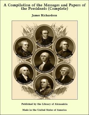 Cover of the book A Compilation of the Messages and Papers of The Presidents (Complete) by Julian Hawthorne