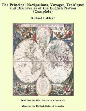 bigCover of the book The Principal Navigations, Voyages, Traffiques and Discoveries of the English Nation (Complete) by 