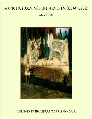 Cover of Arnobius Against the Heathen (Complete) by Arnobius, Library of Alexandria