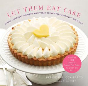 Cover of the book Let Them Eat Cake: Classic, Decadent Desserts with Vegan, Gluten-Free & Healthy Variations by Nil Zacharias, Gene Stone