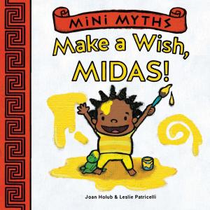 Book cover of Make a Wish, Midas! (Mini Myths)