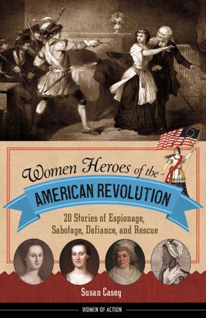 Cover of the book Women Heroes of the American Revolution by Randy L. Schmidt