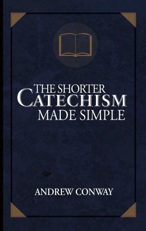 Cover of the book The Shorter Catechism Made Simple by Kathy Barnett, Carrie Daws