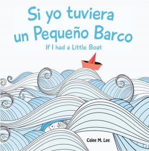 Cover of the book Si yo tuviera un Pequeño Barco/ If I had a Little Boat by Katrina Streza