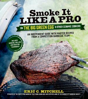 Cover of the book Smoke It Like a Pro on the Big Green Egg & Other Ceramic Cookers by Amanda Boyarshinov, Kim Vij