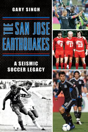 Cover of the book The San Jose Earthquakes: A Seismic Soccer Legacy by Marc Wanamaker, Robert Nudelman