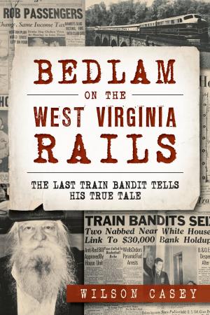 Cover of the book Bedlam on the West Virginia Rails by Sandra Dowling Housley