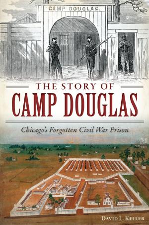 Book cover of The Story of Camp Douglas: Chicago's Forgotten Civil War Prison