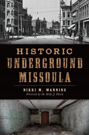 Cover of the book Historic Underground Missoula by Linda G. Arntzenius