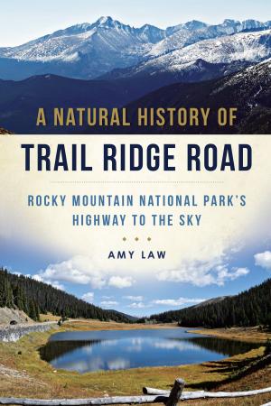 Cover of the book A Natural History of Trail Ridge Road: Rocky Mountain National Park's Highway to the Sky by James J. Racht