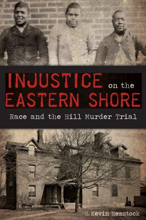 Cover of the book Injustice on the Eastern Shore by Candace Moore Hill