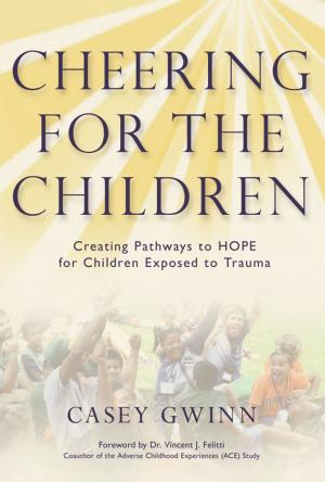 Book cover of Cheering for the Children: Creating Pathways to HOPE for Children Exposed to Trauma