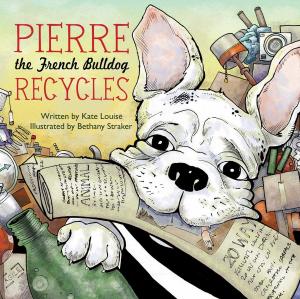 Cover of the book Pierre the French Bulldog Recycles by Joanna Gray