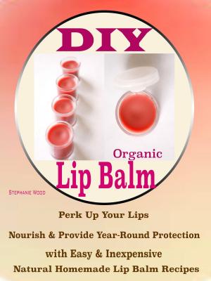 Cover of the book DIY Organic Lip Balms by Kristen Cravens