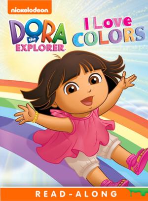 Cover of the book I Love Colors (Dora the Explorer) by Nickeoldeon