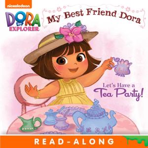Book cover of Let's Have a Tea Party!: My Best Friend Dora (Dora the Explorer)