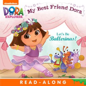 Cover of the book Let's Be Ballerinas!: My Best Friend Dora (Dora the Explorer) by Nickelodeon Publishing