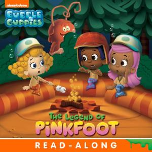 Book cover of The Legend of Pinkfoot Nickelodeon Read-Along (Bubble Guppies)