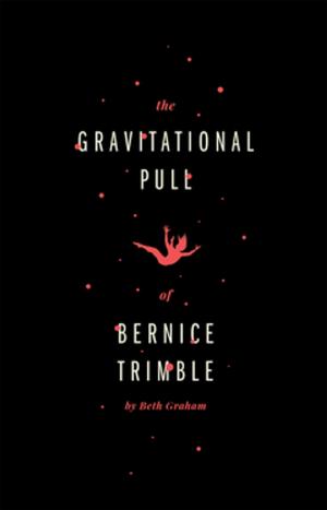 Cover of the book The Gravitational Pull of Bernice Trimble by Catherine Hernandez