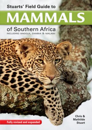 Cover of the book Stuarts' Field Guide to Mammals of Southern Africa by Matthew Knight