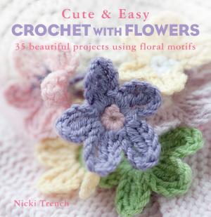 Cover of the book Cute and Easy Crochet with Flowers by Fiona Goble