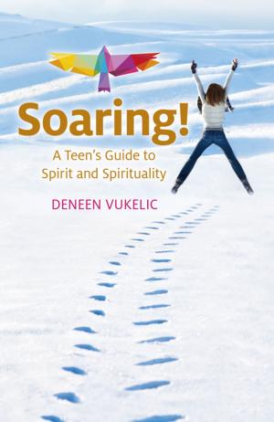 Cover of the book Soaring - A Teen's Guide to Spirit and Spirituality by Anthony Burns
