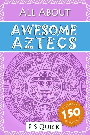 Cover of the book All About: Awesome Aztecs by Valerie Benaim
