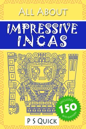Cover of the book All About: Impressive Incas by Mark Jukes