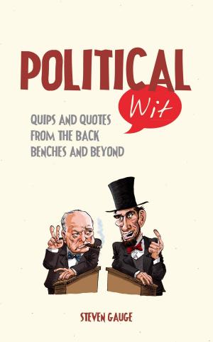 Cover of the book Political Wit: Quips and Quotes from the Back Benches and Beyond by Felicity Hart