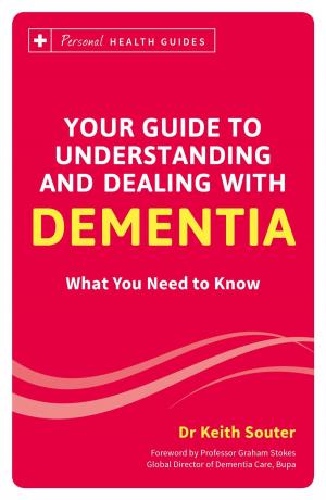 Cover of the book Your Guide to Understanding and Dealing with Dementia: What You Need to Know by Vera Bachernegg, Katharina Maria Zimmerman