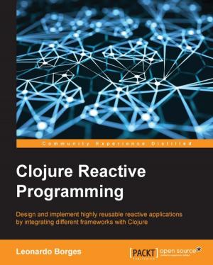 Cover of the book Clojure Reactive Programming by Iffat Zafar, Giounona Tzanidou, Richard Burton, Nimesh Patel, Leonardo Araujo