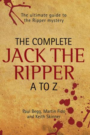 Book cover of The Complete Jack The Ripper A-Z - The Ultimate Guide to The Ripper Mystery