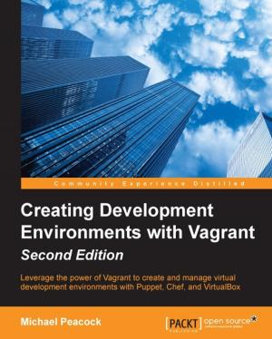 Cover of the book Creating Development Environments with Vagrant - Second Edition by Pethuru Raj Chelliah, Anupama Murali, Dr. Kayarvizhy N, Harihara Subramanian