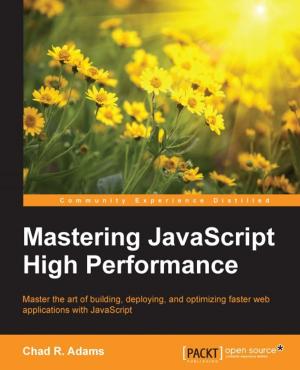 Cover of the book Mastering JavaScript High Performance by Eduardo Diaz, Shantanu Kumar, Akhil Wali