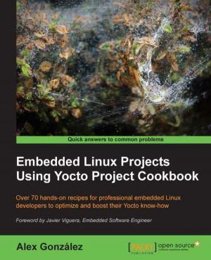 Cover of the book Embedded Linux Projects Using Yocto Project Cookbook by Francisco Munoz Alvarez, Aman Sharma