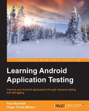 Cover of the book Learning Android Application Testing by Florian Klaffenbach, Markus Klein, Oliver Michalski, Sebastian Hoppe, Jan-Henrik Damaschke